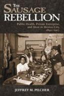 Sausage Rebellion di Jeffrey M. Pilcher edito da University of New Mexico Press