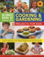 Ultimate Book of Step-by-Step Cooking & Gardening Projects for Kids di Nancy McDougall, Jenny Hendy edito da Anness Publishing