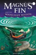 Magnus Fin and the Moonlight Mission di Janis Mackay edito da Floris Books