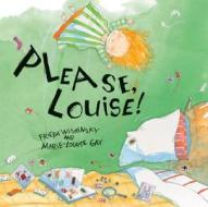 Please, Louise! di Frieda Wishinsky edito da GROUNDWOOD BOOKS