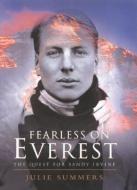 Fearless on Everest: The Quest for Sandy Irvine di Julie Summers edito da MOUNTAINEERS BOOKS