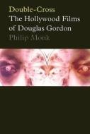 Double-Cross: The Hollywood Films of Douglas Gordon edito da ART GALLERY OF YORK UNIV & POW