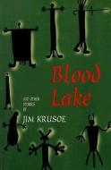 Blood Lake and Other Stories di Jim Krusoe edito da BOAZ PUB