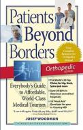 Patients Beyond Borders Orthopedic Edition di Josef Woodman edito da Healthy Travel Media