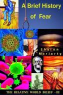 A Brief History Of Fear: Powerful New Teachings From "A Course In Miracles" di Sharon Moriarty edito da LIGHTNING SOURCE INC