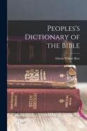 Peoples's Dictionary of the Bible di Edwin Wilbur Rice edito da LEGARE STREET PR