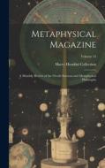Metaphysical Magazine: A Monthly Review of the Occult Sciences and Metaphysical Philosophy; Volume 14 di Harry Houdini Collection edito da LEGARE STREET PR