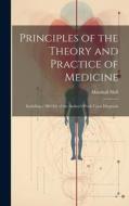 Principles of the Theory and Practice of Medicine: Including a 3Rd Ed. of the Author's Work Upon Diagnosis di Marshall Hall edito da LEGARE STREET PR