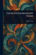 Those Extraordinary Twins di Mark Twain edito da Creative Media Partners, LLC