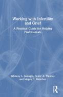 Working With Infertility And Grief di Whitney L. Jarnagin, Denis' A. Thomas, Megan C. Herscher edito da Taylor & Francis Ltd