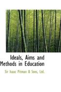 Ideals, Aims And Methods In Education di Isaac Pitman edito da Bibliolife