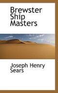 Brewster Ship Masters di J Henry Sears, Joseph Henry Sears edito da Bibliolife
