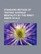 Standard Method of Testing Juvenile Mentality by the Binet-Simon Scale di Norbert John Melville edito da Rarebooksclub.com