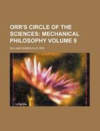 Orr's Circle of the Sciences Volume 9; Mechanical Philosophy di William Somerville Orr edito da Rarebooksclub.com