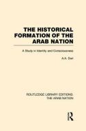 The Historical Formation of the Arab Nation (Rle: The Arab Nation) di A. A. Duri edito da ROUTLEDGE