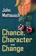 Chance, Character, and Change di John Mattausch edito da Taylor & Francis Ltd