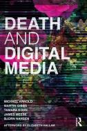 Death and Digital Media di Michael Arnold, Martin Gibbs, Tamara Kohn, James Meese, Bjorn Nansen edito da Taylor & Francis Ltd