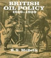 British Oil Policy 1919-1939 di B. S. McBeth edito da Taylor & Francis Ltd