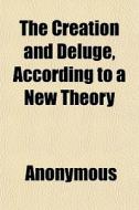 The Creation And Deluge, According To A di Anonymous, Books Group edito da General Books
