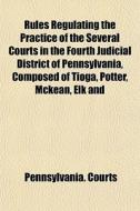 Rules Regulating The Practice Of The Sev di Pennsylvania Courts edito da General Books