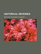 Historical Reveries di Sarah Wilkinson edito da Rarebooksclub.com