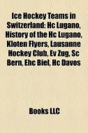 Ice hockey teams in Switzerland di Books Llc edito da Books LLC, Reference Series