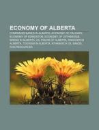 Economy Of Alberta: Economy Of Alberta, di Books Llc edito da Books LLC, Wiki Series