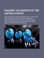Railway Accidents In The United States: di Books Llc edito da Books LLC, Wiki Series