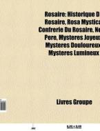 Rosaire: Historique Du Rosaire, Rosa Mys di Livres Groupe edito da Books LLC, Wiki Series