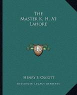 The Master K. H. at Lahore di Henry Steel Olcott edito da Kessinger Publishing