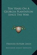 Ten Years on a Georgia Plantation Since the War di Frances Butler Leigh edito da Kessinger Publishing
