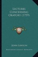 Lectures Concerning Oratory (1759) di John Lawson edito da Kessinger Publishing