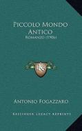 Piccolo Mondo Antico: Romanzo (1906) di Antonio Fogazzaro edito da Kessinger Publishing