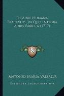 de Aure Humana Tractatus, in Quo Integra Auris Fabrica (1717) di Antonio Maria Valsalva edito da Kessinger Publishing