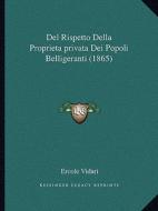 del Rispetto Della Proprietaprivata Dei Popoli Belligeranti (1865) di Ercole Vidari edito da Kessinger Publishing