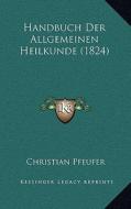 Handbuch Der Allgemeinen Heilkunde (1824) di Christian Pfeufer edito da Kessinger Publishing