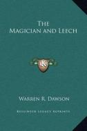 The Magician and Leech di Warren R. Dawson edito da Kessinger Publishing