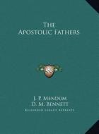 The Apostolic Fathers the Apostolic Fathers di J. P. Mendum, D. M. Bennett edito da Kessinger Publishing
