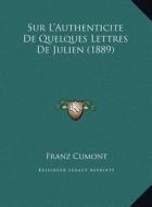 Sur L'Authenticite de Quelques Lettres de Julien (1889) di Franz Valery Marie Cumont edito da Kessinger Publishing