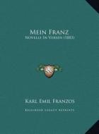 Mein Franz: Novelle in Versen (1883) di Karl Emil Franzos edito da Kessinger Publishing