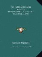 Die Internationale Land Und Forstwirthschaftliche Statistik (1873) edito da Kessinger Publishing