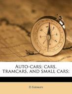 Auto-cars; Cars, Tramcars, And Small Car di D Farman edito da Nabu Press