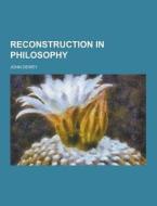 Reconstruction In Philosophy di John Dewey edito da Theclassics.us
