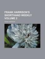 Frank Harrison's Shorthand Weekly Volume 2 di Frank Harrison edito da Rarebooksclub.com