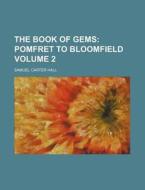 The Book of Gems Volume 2; Pomfret to Bloomfield di Samuel Carter Hall edito da Rarebooksclub.com