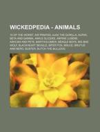 Wickedpedia - Animals: 10 of the Worst, Air Pirates, Ajax the Gorilla, Alpha, Beta and Gamma, Ankle Slicers, Arpine Lusene, Ashcan and Pete, di Source Wikia edito da Books LLC, Wiki Series