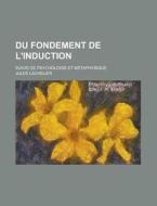 Du Fondement De L'induction; Suivie De Psychologie Et Metaphysique di Jules Lachelier edito da General Books Llc