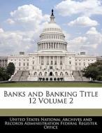 Banks And Banking Title 12 Volume 2 edito da Bibliogov