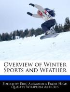 Overview of Winter Sports and Weather di Eric Alexander edito da WEBSTER S DIGITAL SERV S