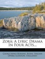 Zora: A Lyric Drama in Four Acts... di Gioacchino Rossini, England) edito da Nabu Press